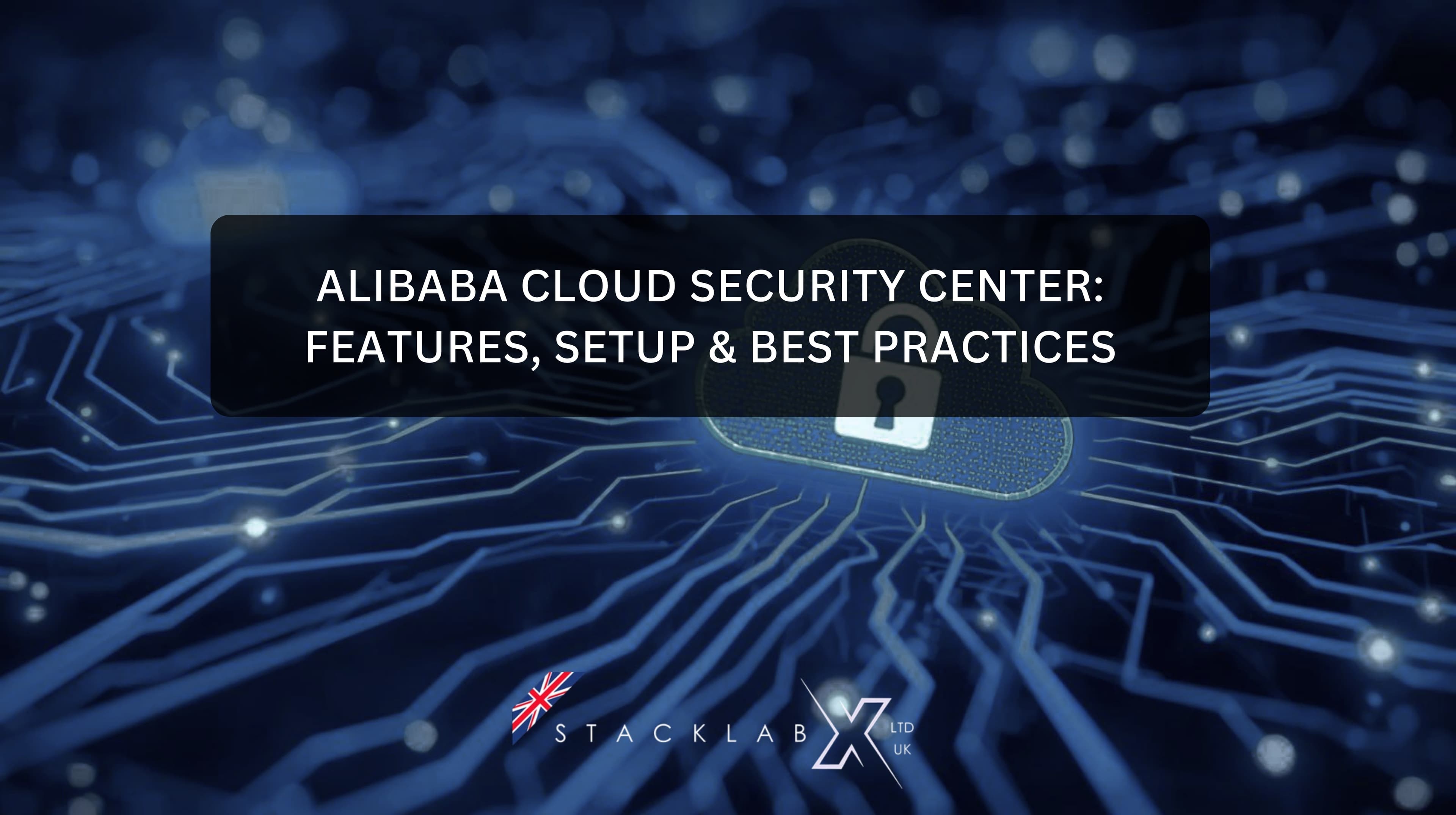 Alibaba Cloud Security Center: Features, Setup &amp; Best Practices