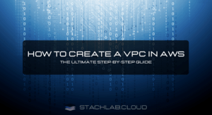 How to Create a VPC in AWS: The Ultimate Step-by-Step Guide
