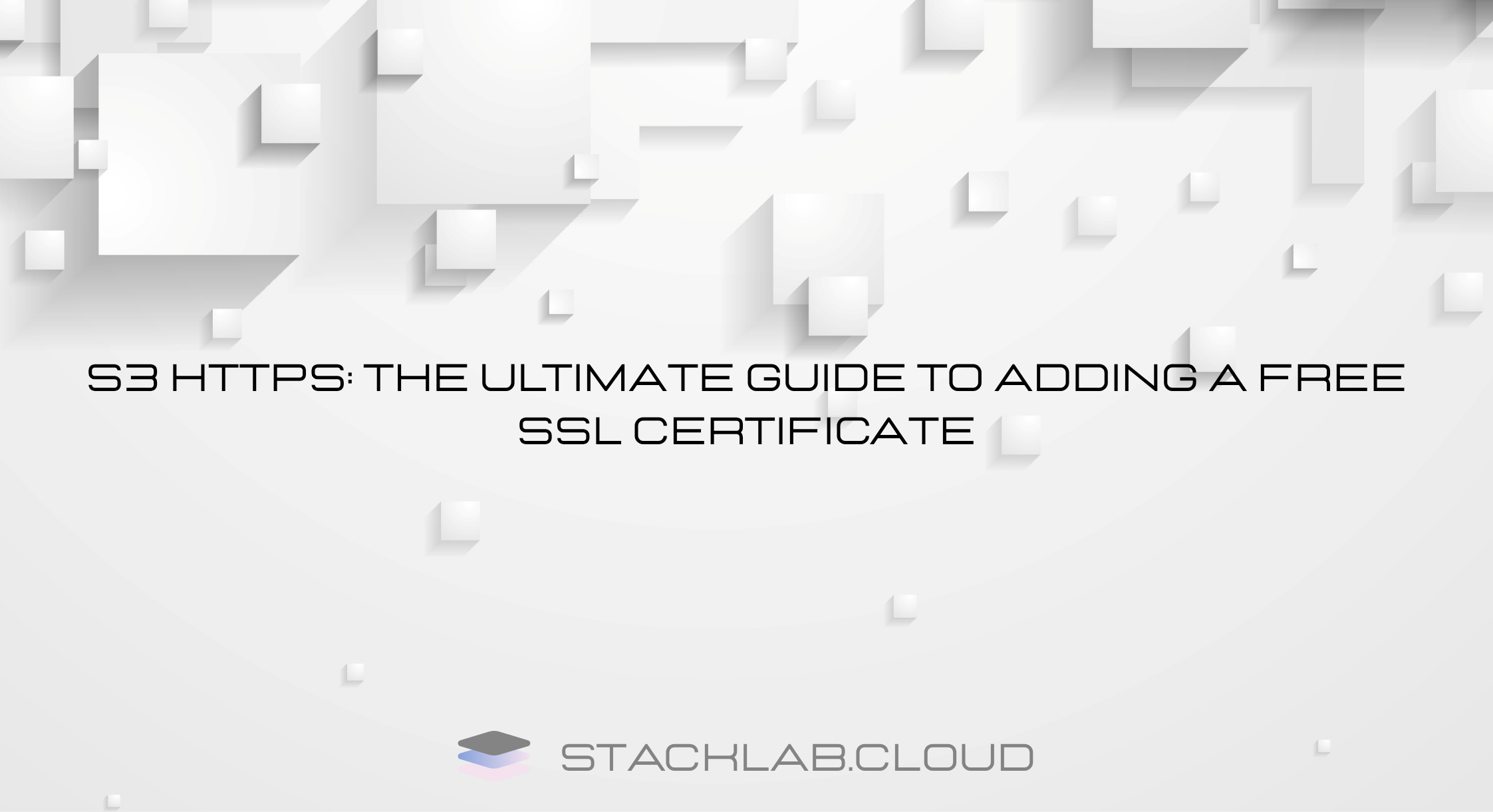 S3 HTTPS: The Ultimate Guide to Adding a Free SSL Certificate