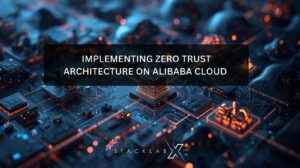 Implementing Zero Trust Architecture on Alibaba Cloud